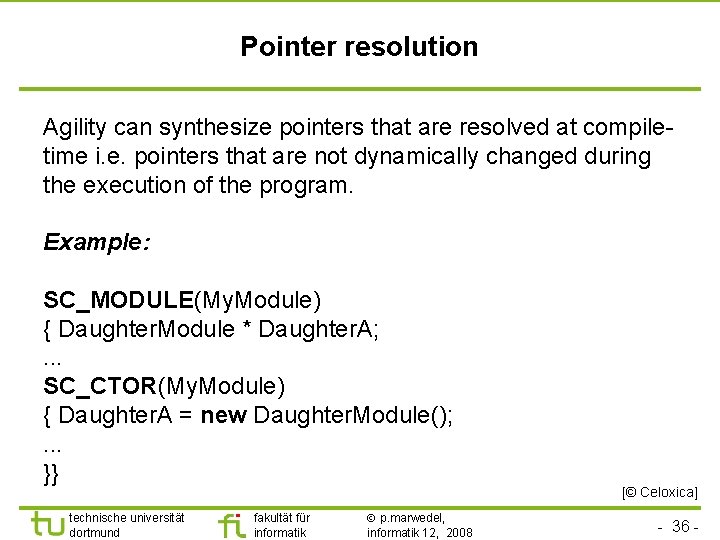 Pointer resolution Agility can synthesize pointers that are resolved at compiletime i. e. pointers