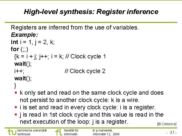 High-level synthesis: Register inference Registers are inferred from the use of variables. Example: int