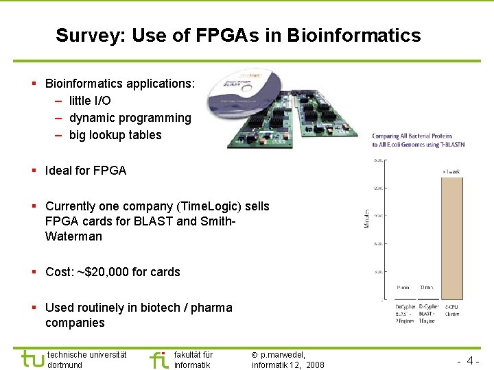 Survey: Use of FPGAs in Bioinformatics § Bioinformatics applications: – little I/O – dynamic