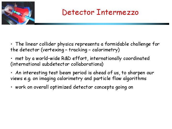 Detector Intermezzo • The linear collider physics represents a formidable challenge for the detector