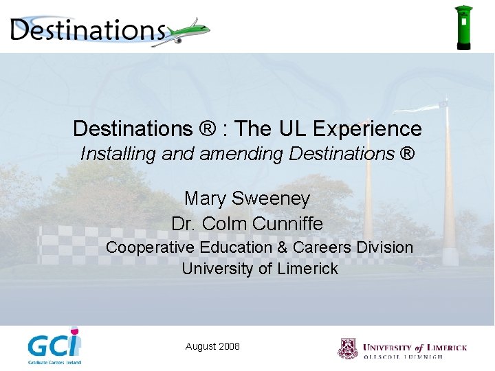 Destinations ® : The UL Experience Installing and amending Destinations ® Mary Sweeney Dr.