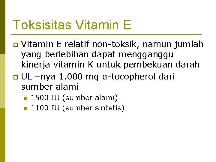 Toksisitas Vitamin E relatif non-toksik, namun jumlah yang berlebihan dapat mengganggu kinerja vitamin K