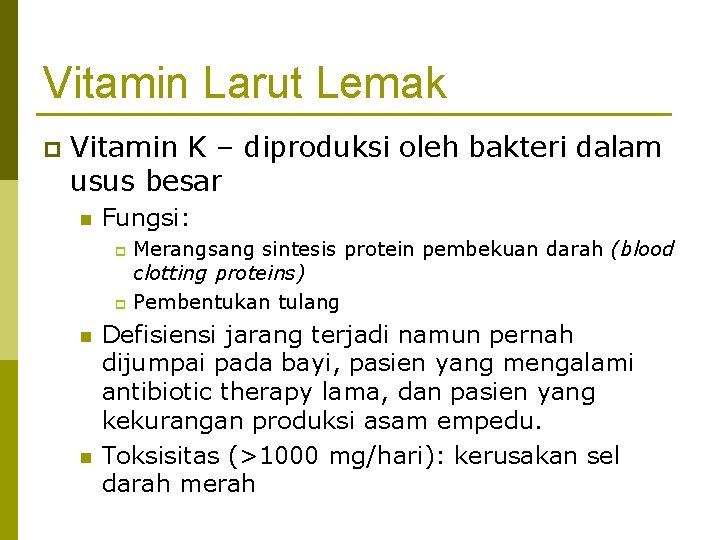 Vitamin Larut Lemak p Vitamin K – diproduksi oleh bakteri dalam usus besar n