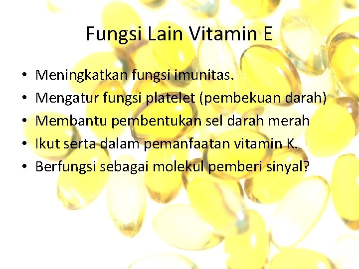 Fungsi Lain Vitamin E • • • Meningkatkan fungsi imunitas. Mengatur fungsi platelet (pembekuan