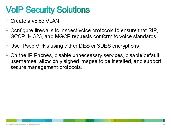  • Create a voice VLAN. • Configure firewalls to inspect voice protocols to