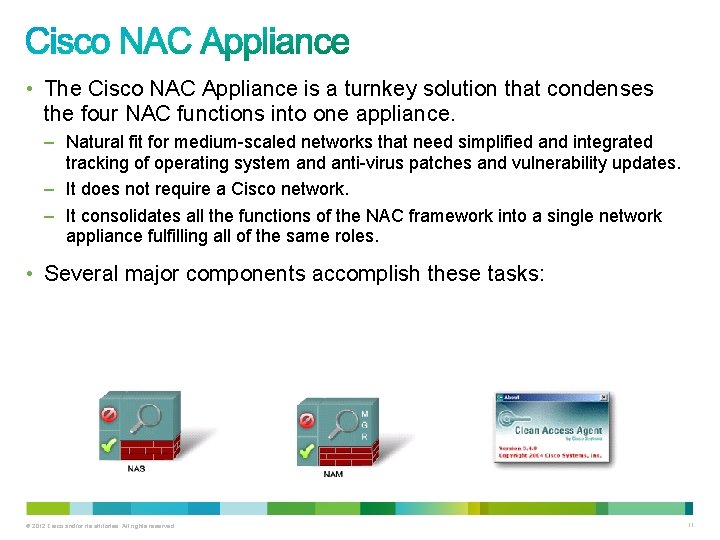  • The Cisco NAC Appliance is a turnkey solution that condenses the four