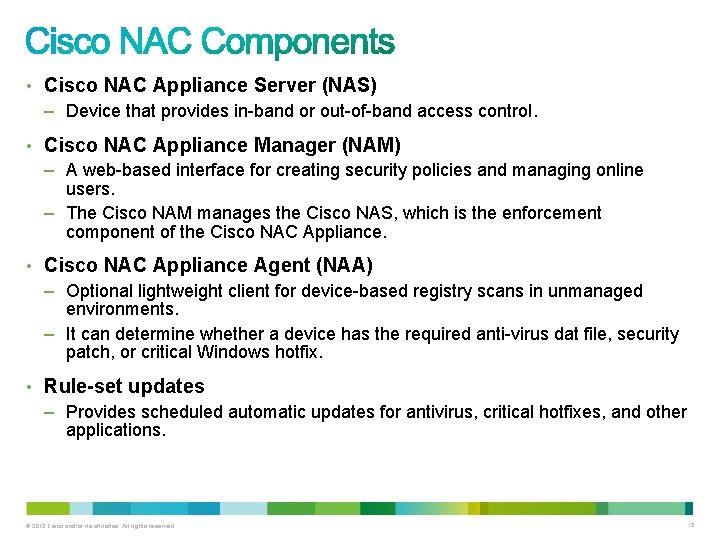  • Cisco NAC Appliance Server (NAS) – Device that provides in-band or out-of-band