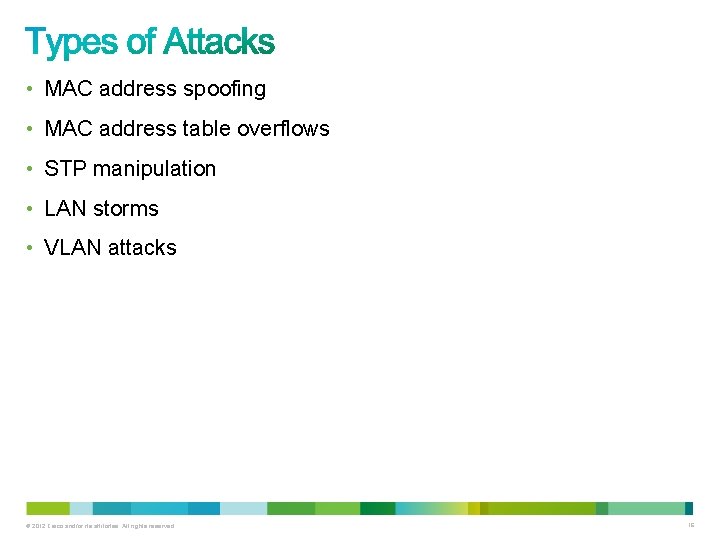  • MAC address spoofing • MAC address table overflows • STP manipulation •