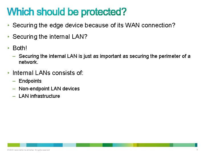  • Securing the edge device because of its WAN connection? • Securing the