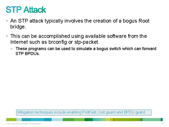  • An STP attack typically involves the creation of a bogus Root bridge.