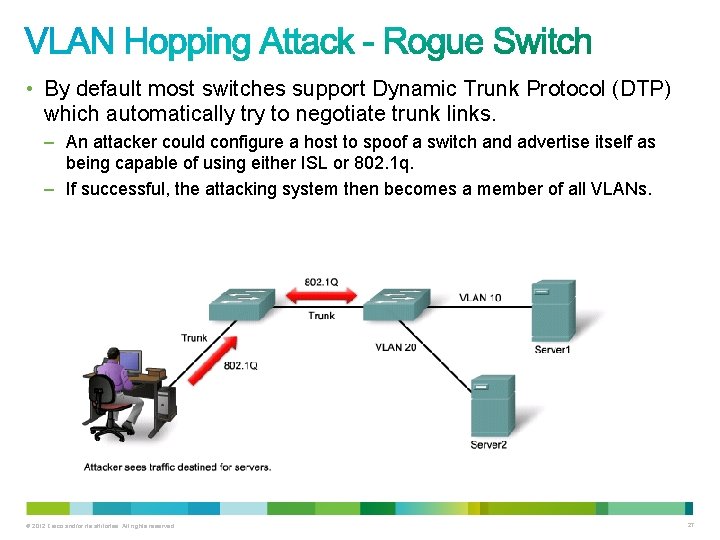  • By default most switches support Dynamic Trunk Protocol (DTP) which automatically try