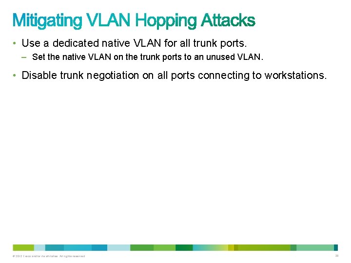  • Use a dedicated native VLAN for all trunk ports. – Set the