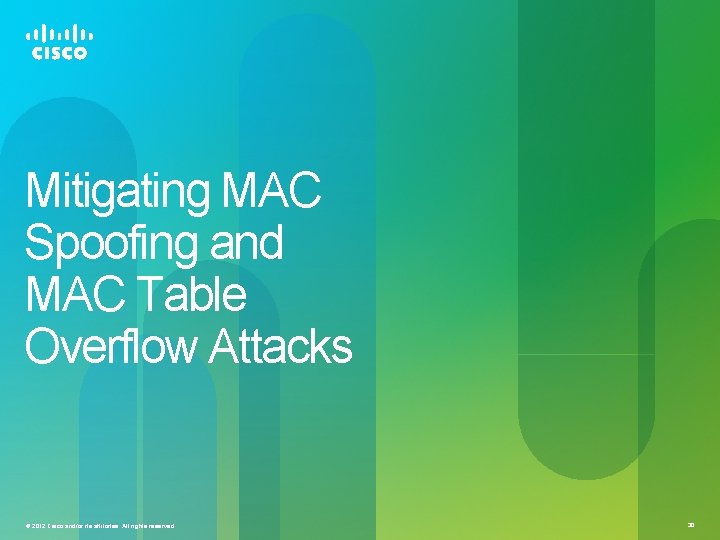 Mitigating MAC Spoofing and MAC Table Overflow Attacks © 2012 Cisco and/or its affiliates.