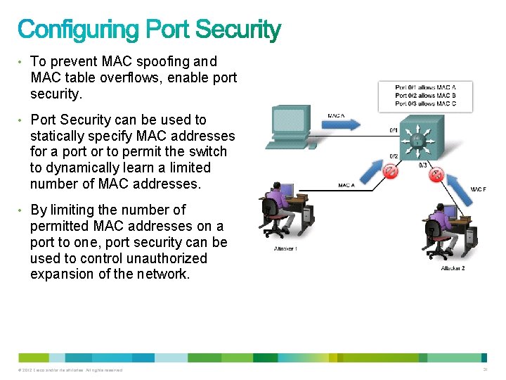  • To prevent MAC spoofing and MAC table overflows, enable port security. •