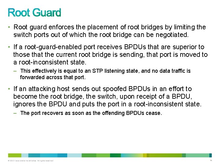  • Root guard enforces the placement of root bridges by limiting the switch