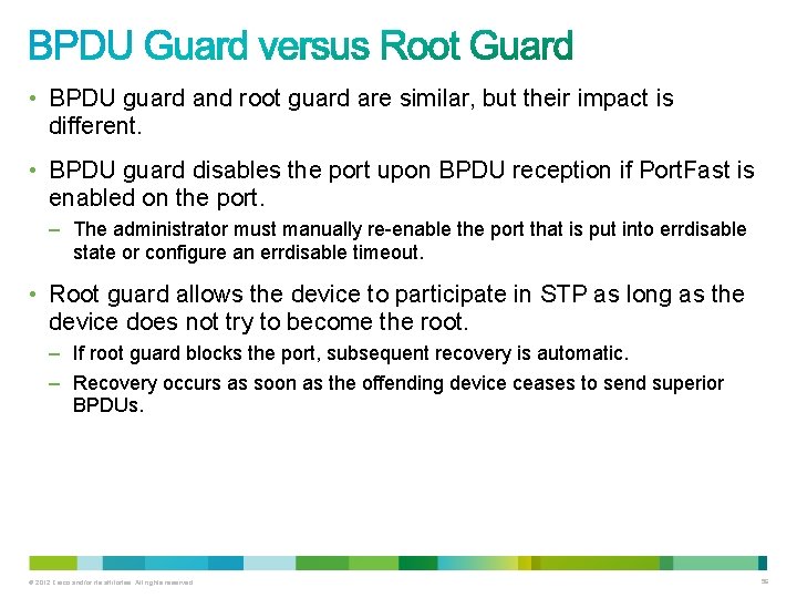  • BPDU guard and root guard are similar, but their impact is different.