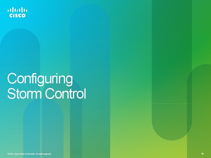 Configuring Storm Control © 2012 Cisco and/or its affiliates. All rights reserved. 58 