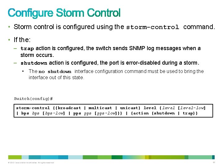  • Storm control is configured using the storm-control command. • If the: –