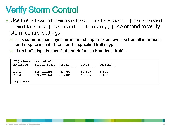  • Use the show storm-control [interface] [{broadcast | multicast | unicast | history}]