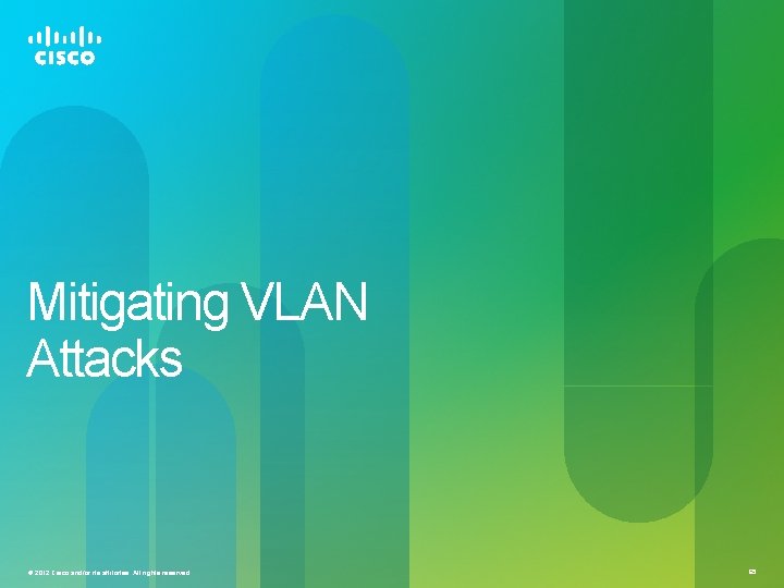 Mitigating VLAN Attacks © 2012 Cisco and/or its affiliates. All rights reserved. 65 