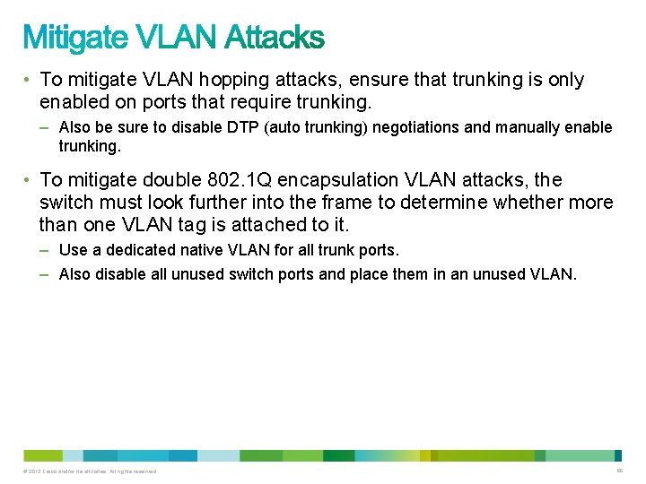  • To mitigate VLAN hopping attacks, ensure that trunking is only enabled on