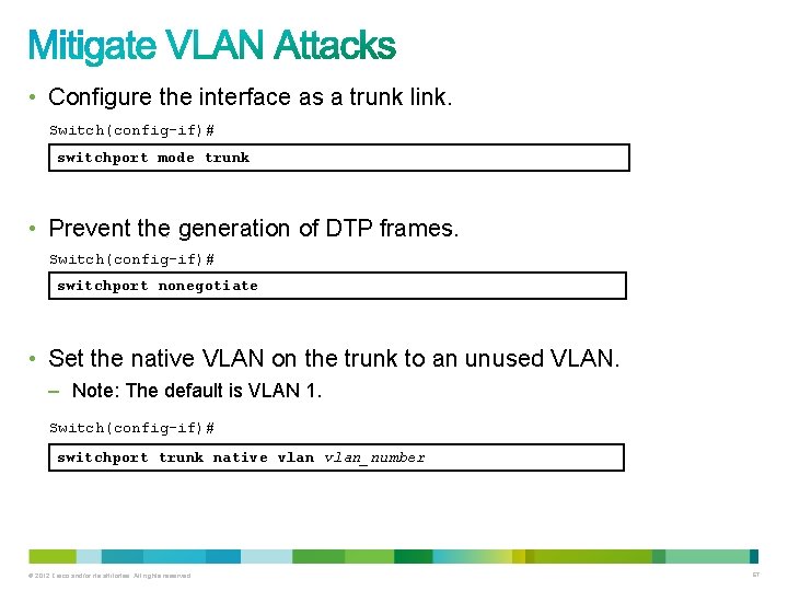  • Configure the interface as a trunk link. Switch(config-if)# switchport mode trunk •