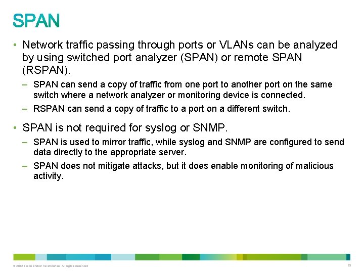  • Network traffic passing through ports or VLANs can be analyzed by using