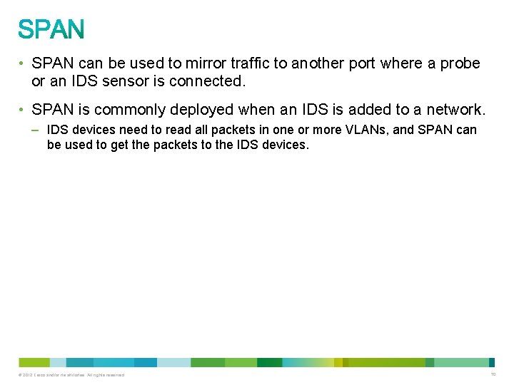  • SPAN can be used to mirror traffic to another port where a