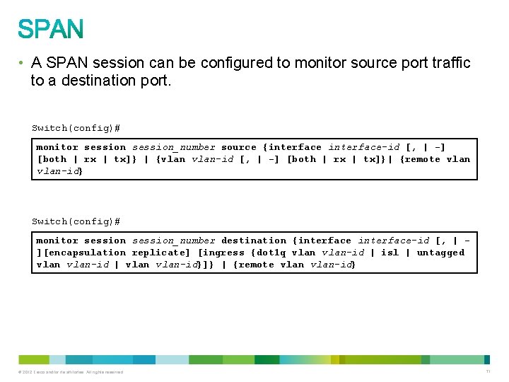  • A SPAN session can be configured to monitor source port traffic to