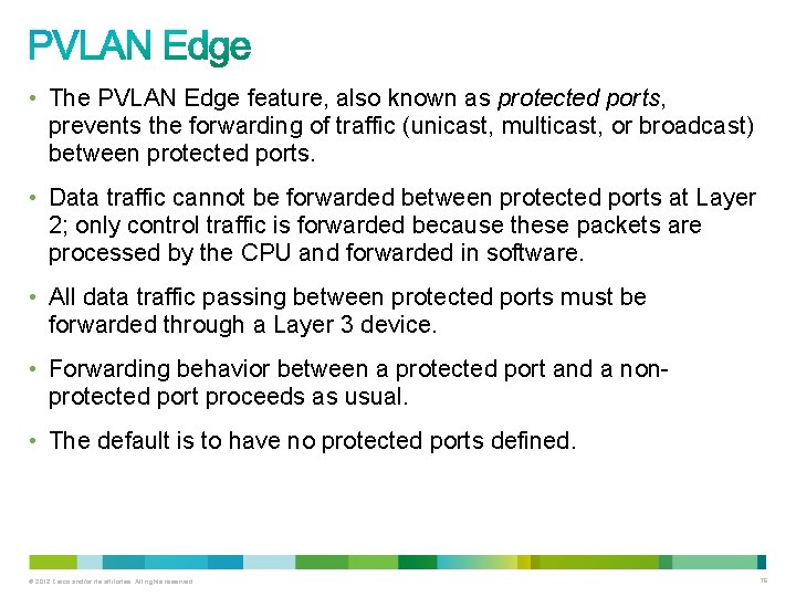  • The PVLAN Edge feature, also known as protected ports, prevents the forwarding