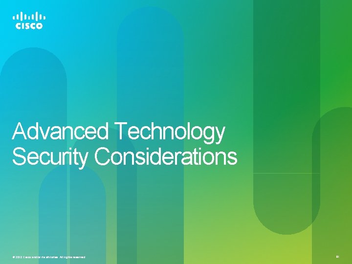 Advanced Technology Security Considerations © 2012 Cisco and/or its affiliates. All rights reserved. 81