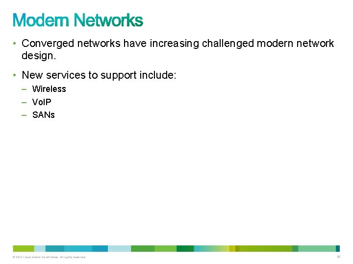  • Converged networks have increasing challenged modern network design. • New services to