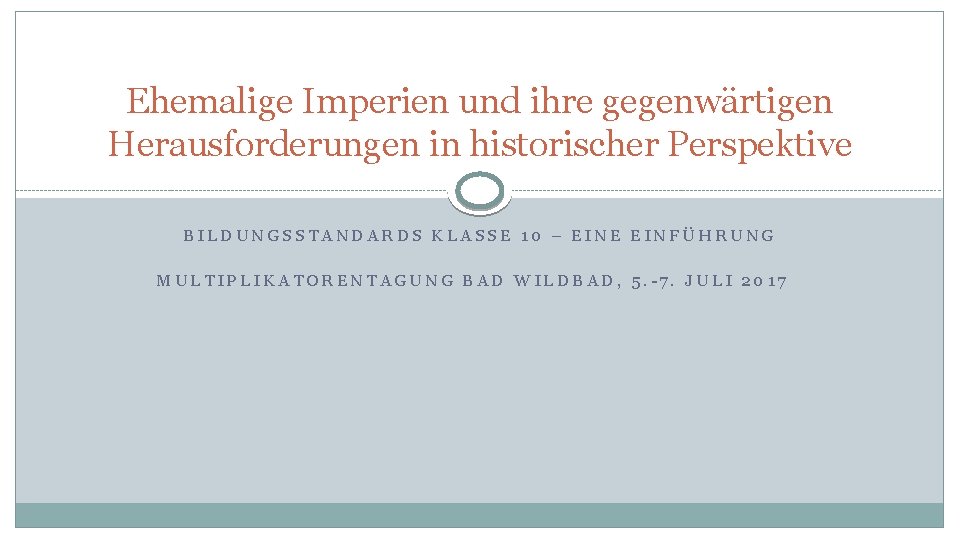 Ehemalige Imperien und ihre gegenwärtigen Herausforderungen in historischer Perspektive BILDUNGSSTANDARDS KLASSE 10 – EINE