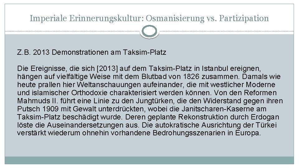 Imperiale Erinnerungskultur: Osmanisierung vs. Partizipation Z. B. 2013 Demonstrationen am Taksim-Platz Die Ereignisse, die