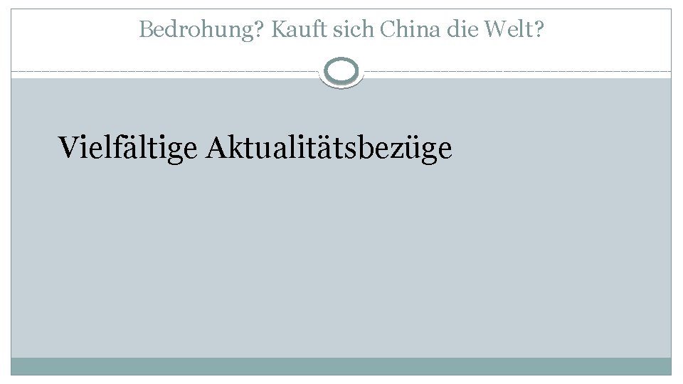 Bedrohung? Kauft sich China die Welt? Vielfältige Aktualitätsbezüge 