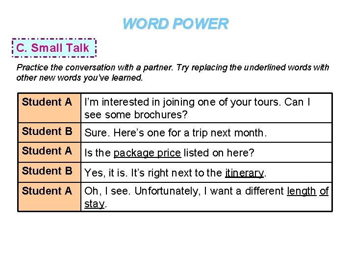 WORD POWER C. Small Talk Practice the conversation with a partner. Try replacing the