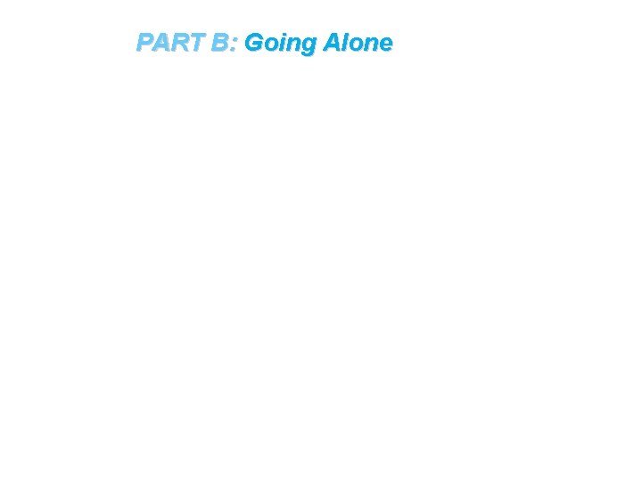 PART B: Going Alone 