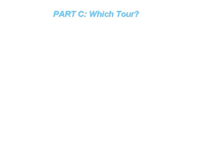 PART C: Which Tour? 