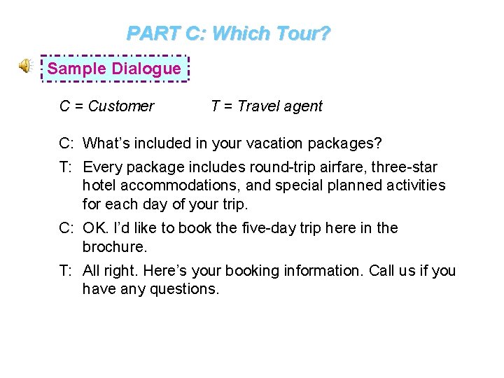PART C: Which Tour? Sample Dialogue C = Customer T = Travel agent C: