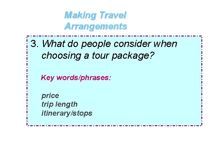 Making Travel Arrangements 3. What do people consider when choosing a tour package? Key
