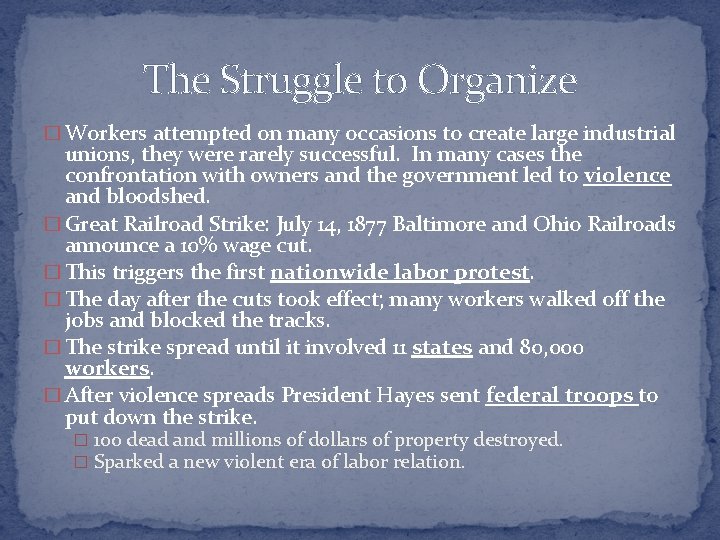 The Struggle to Organize � Workers attempted on many occasions to create large industrial