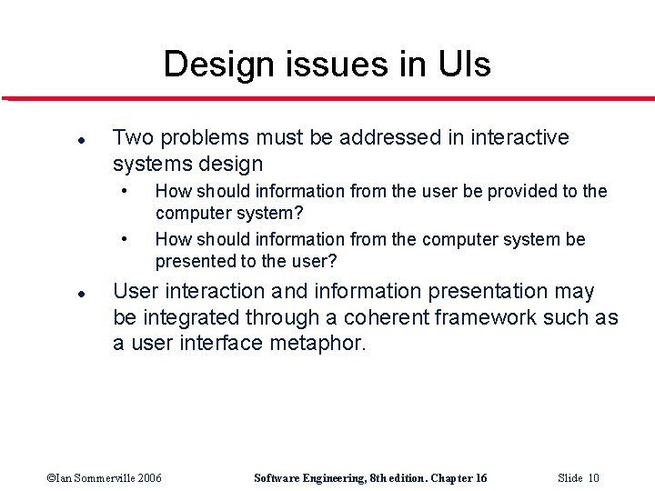 Design issues in UIs l Two problems must be addressed in interactive systems design