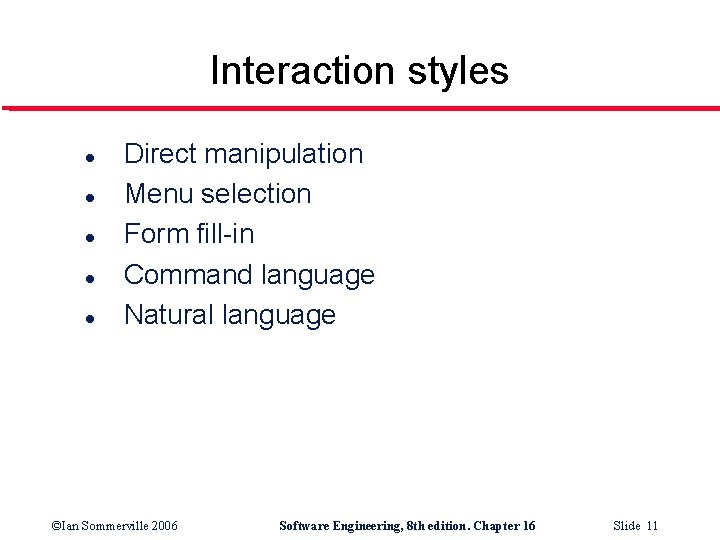 Interaction styles l l l Direct manipulation Menu selection Form fill-in Command language Natural