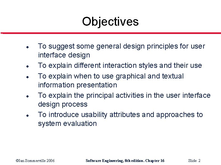 Objectives l l l To suggest some general design principles for user interface design