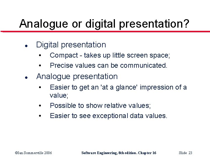 Analogue or digital presentation? l Digital presentation • • l Compact - takes up