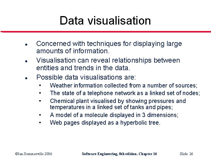 Data visualisation l l l Concerned with techniques for displaying large amounts of information.