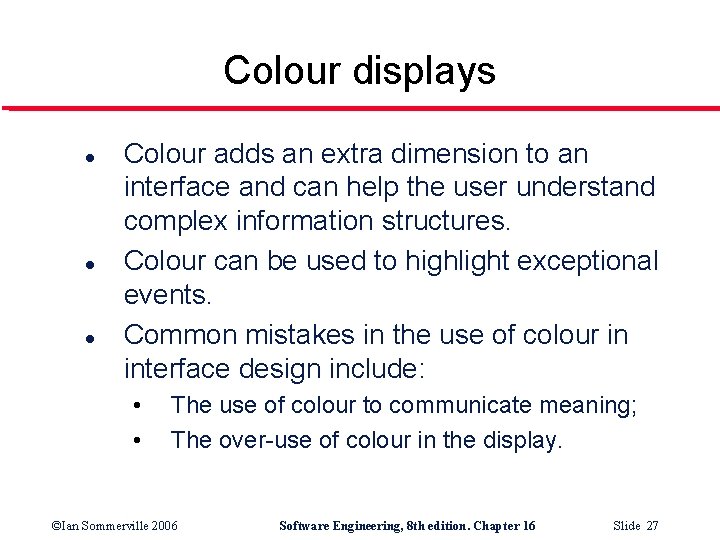 Colour displays l l l Colour adds an extra dimension to an interface and