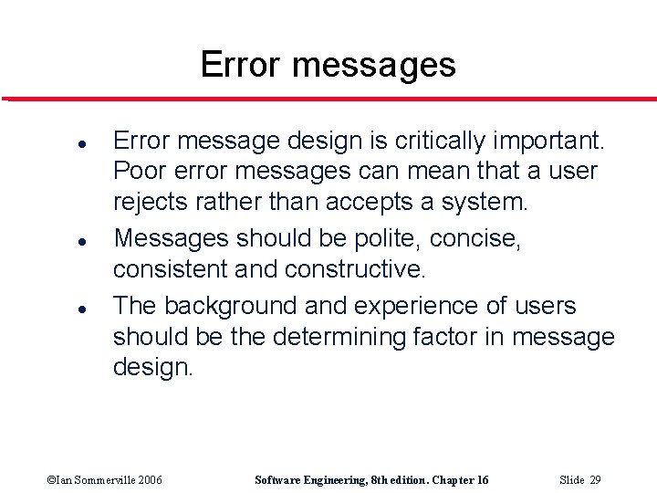 Error messages l l l Error message design is critically important. Poor error messages