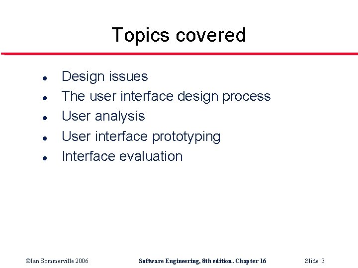 Topics covered l l l Design issues The user interface design process User analysis