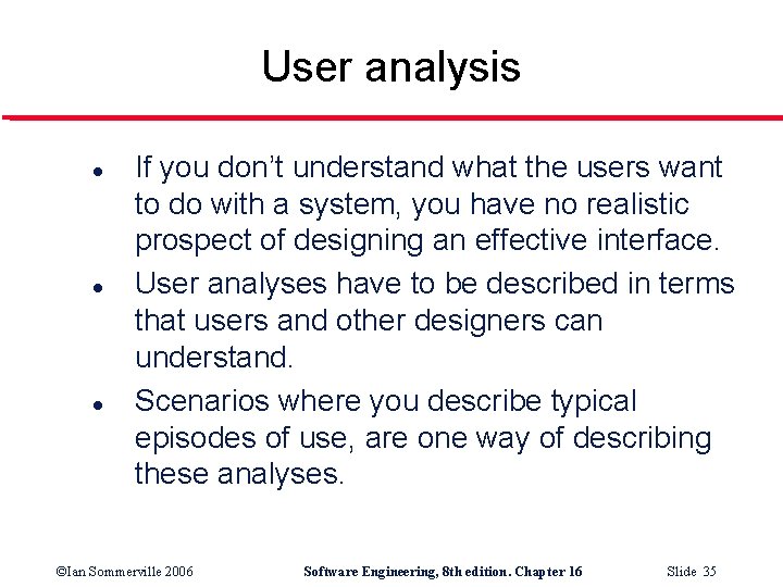 User analysis l l l If you don’t understand what the users want to